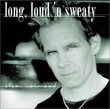 Long, Loud 'N Sweaty