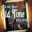 Give Me That Old Time Religion!