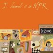 I Heard It on Npr: Singers Songs & Sessions
