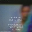 So Young But So Cold: Underground French Music 1977-83
