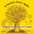 A Garden Once Again. Songs in Celebration of Creation