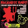 Rockabye Baby! Lullaby Renditions of Metallica, Tool, Nirvana