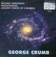 George Crumb: Gnomic Variations; Processional; Ancient Voices of Children