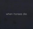 When Horses Die (Dig)