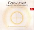 Caesar Vive!: Prague 1609 - Music for Emperor Rudolf II