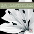 Schumann: Lieder Transcriptions for Piano by Clara Schumann