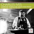 Charles Ives: Complete Works for Violin and Piano