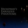 Broadway's Fabulous Phantoms
