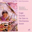 Margaret Leng Tan: Sonic Encounters: The New Piano - Works of John Cage / Alan Hovhaness / George Crumb / Somei Satoh / Ge Gan-Ru