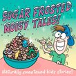 Sugar Frosted Noisy Tales