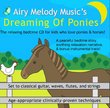 Dreaming of Ponies Relaxation CD (AGES 4-8): Relaxation CD for children helps kids relax, heal, fall asleep quickly, sleep well, and wake up in a better mood! Kids also learn age-appropriate relaxation strategies to cope with stress during the day.