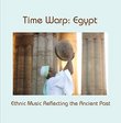 Time Warp: Egypt - Ethnic Music Reflecting the Ancient Past
