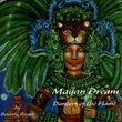 Mayan Dream/Dancers of the Flame