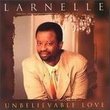 Unbelievable Love ~ Larnelle