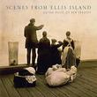 Scenes from Ellis Island