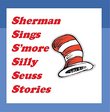 Sherman Sings S'more Silly Seuss Stories