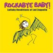 Rockabye Baby! Lullaby Renditions of Led Zeppelin