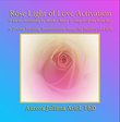 Rose Light of Love Activation and Anointing by Mother Mary