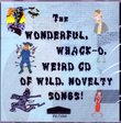 The Wonderful, Whack-o, Weird Cd of Wild, Novelty Songs!