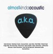 Almost Kinda Acoustic (A.K.A.) [IMPORT]