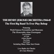 The Henry Jerome Orchestra 1944-45 (The First Big Band To Ever Play Bebop) Featuring World Famous Personalities and Musicians The Honorable Alan Greenspan, Len Garment, Al Cohn, Johnny Mandel, and Tiny Kahn. Live Radio Air Checks. (It's Jazz History)