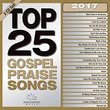 Top 25 Gospel Praise Songs 2017 [2 CD]