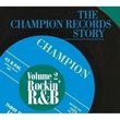 The Champion Records Story Vol. 2 - Rockin' R&B