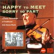 Happy To Meet, Sorry To Part: Classic Recordings of Traditional Irish Dance Music