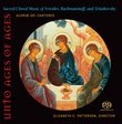 Unto Ages of Ages: Sacred Choral Music of Sviridov, Rachmaninoff and Tchaikovsky