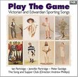 Play the Game: Victorian & Edwardian Sporting Songs
