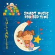 Little Music Lovers: Lullabies - Smart Music for Bed Time
