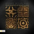 Bourland: Four Quartets of Songs & Arias