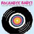 Rockabye Baby!  Lullaby Renditions of the Eagles