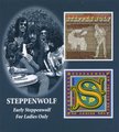 Early Steppenwolf/for Ladies Only