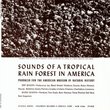 Sounds of a Tropical Rain Forest: Produced for the