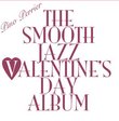 The Smooth Jazz Valentine's Day Album