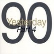 Yesterday 90 Part 4