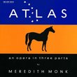 Monk: Atlas - An Opera in Three Parts