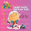 Little Music Lovers: Mozart - Smart Music for Play Time