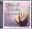Songs 4 Worship: All Things Are Possible - The Greatest Praise and Worship Songs of All Time