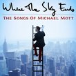 Where The Sky Ends: The Songs of Michael Mott