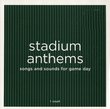 Stadium Anthems Songs and Sounds for Game Day