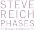 Steve Reich: Phases [Box Set]