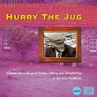 Hurry The Jug - Classic Recordings of Songs, Lilting and Storytelling in the Irish Tradition