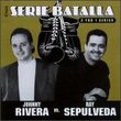 Serie Batalla: Johnny Rivera Vs. Ray Sepulveda