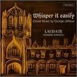 Whisper It Easily: Choral Music By George Jeffreys
