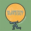 Do Something Difficult