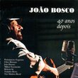 Joao Bosco: 40 Anos Depois