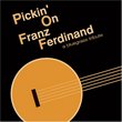 Pickin on Franz Ferdinand