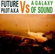Future Pilot AKA Vs. A Galaxy of Sound